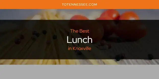 Knoxville's Best Lunch [Updated 2024]