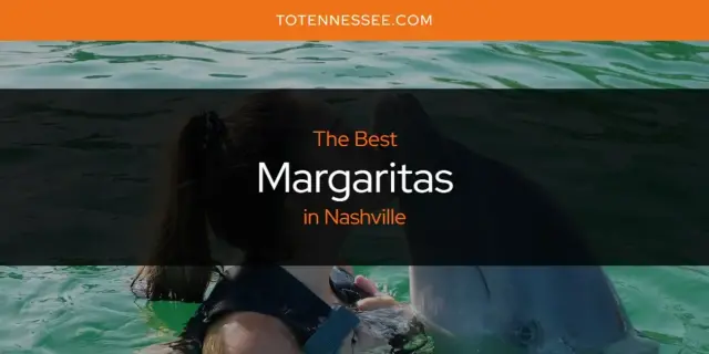 Nashville's Best Margaritas [Updated 2024]