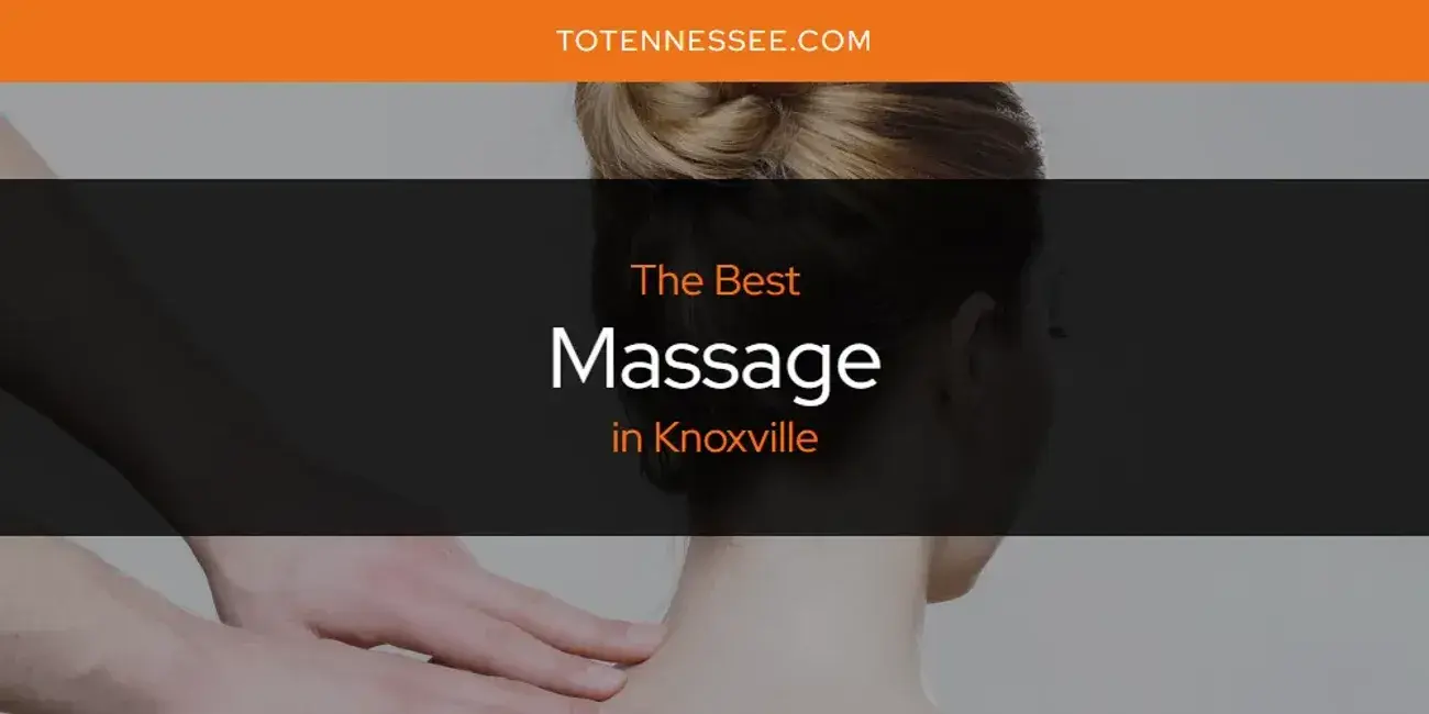 Knoxville's Best Massage [Updated 2024]