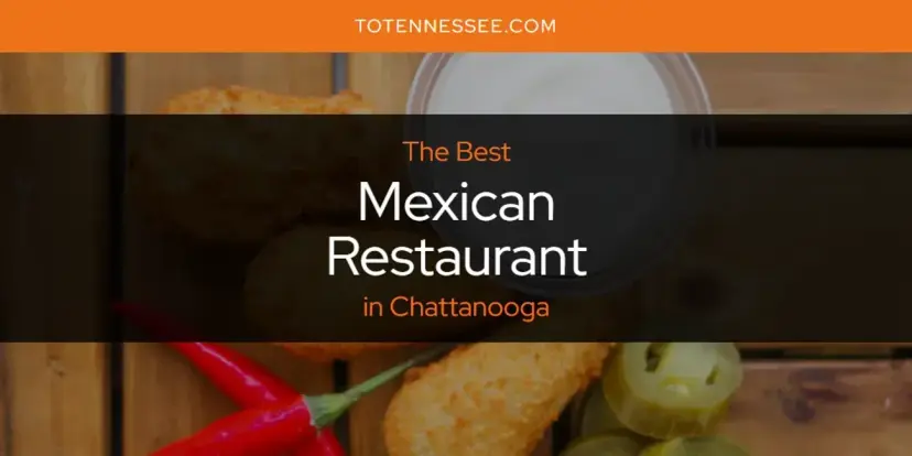 Chattanooga's Best Mexican Restaurant [Updated 2024]