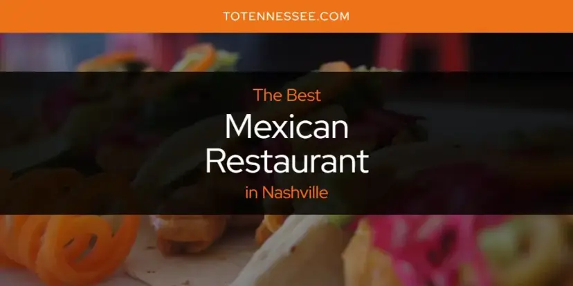Nashville's Best Mexican Restaurant [Updated 2024]