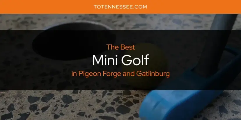 Pigeon Forge and Gatlinburg's Best Mini Golf [Updated 2024]