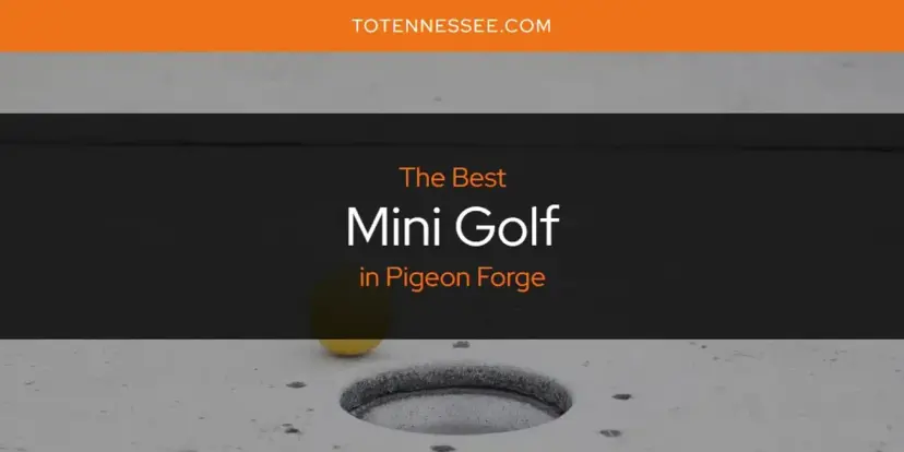 Pigeon Forge's Best Mini Golf [Updated 2024]