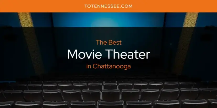 Chattanooga's Best Movie Theater [Updated 2024]