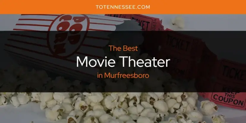 Murfreesboro's Best Movie Theater [Updated 2024]