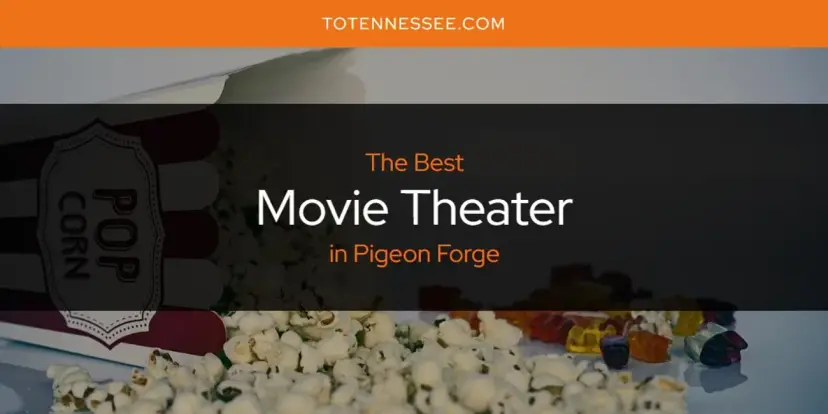 Pigeon Forge's Best Movie Theater [Updated 2024]