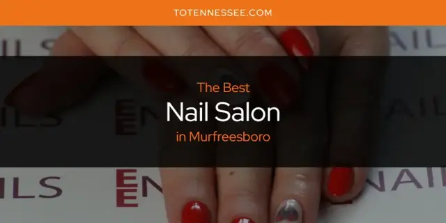 Murfreesboro's Best Nail Salon [Updated 2024]