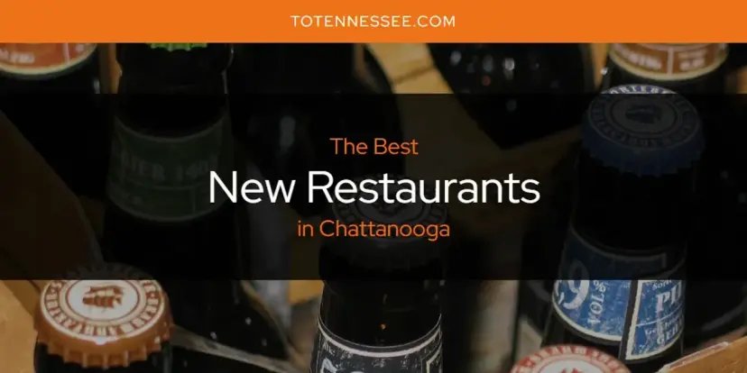 Chattanooga's Best New Restaurants [Updated 2024]