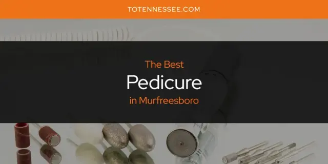 Murfreesboro's Best Pedicure [Updated 2024]