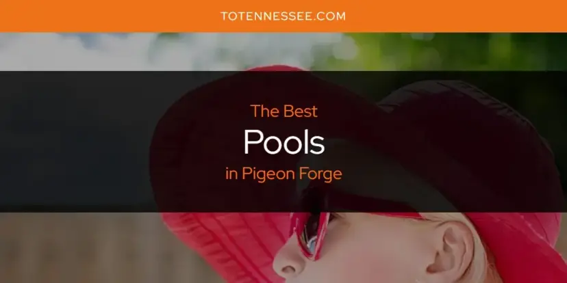 Pigeon Forge's Best Pools [Updated 2024]
