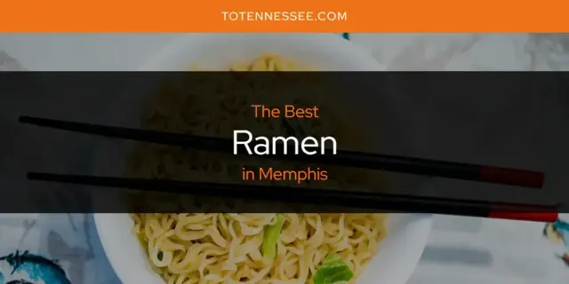 Memphis' Best Ramen [Updated 2024]