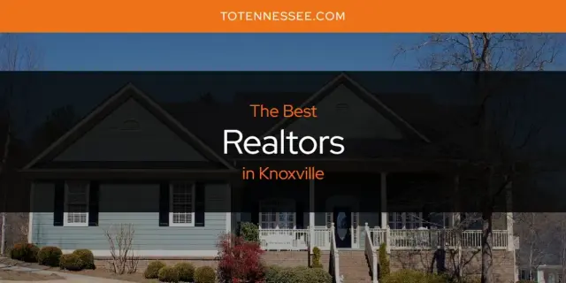 Knoxville's Best Realtors [Updated 2024]