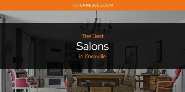 Knoxville's Best Salons [Updated 2024]