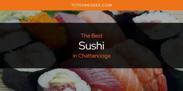 Chattanooga's Best Sushi [Updated 2024]