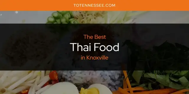 Knoxville's Best Thai Food [Updated 2024]