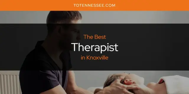 Knoxville's Best Therapist [Updated 2024]