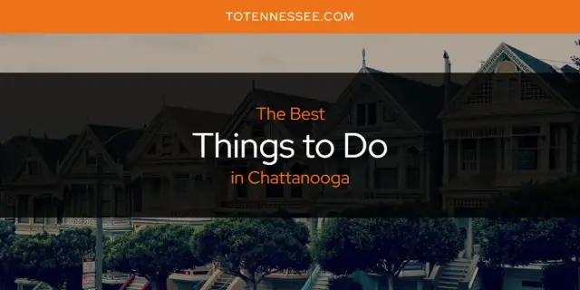 Chattanooga's Best Things to Do [Updated 2024]