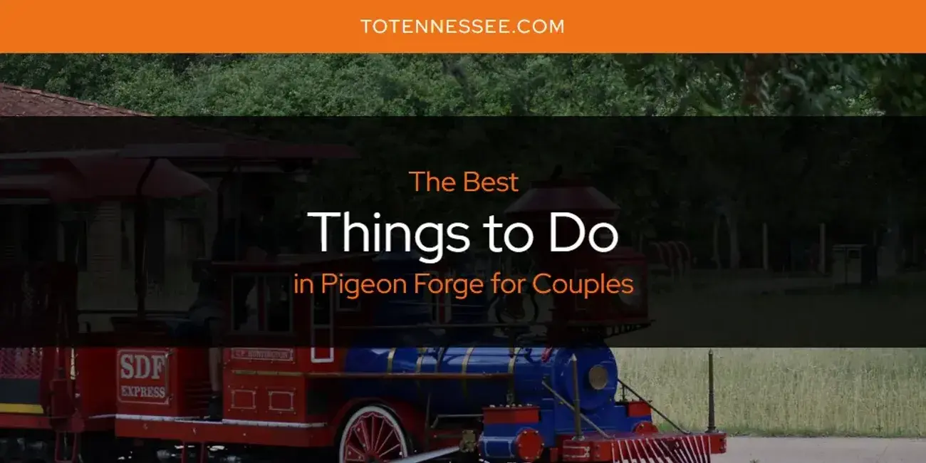 Pigeon Forge for Couples' Best Things to Do [Updated 2024]