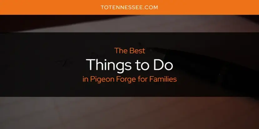 Pigeon Forge for Families' Best Things to Do [Updated 2024]