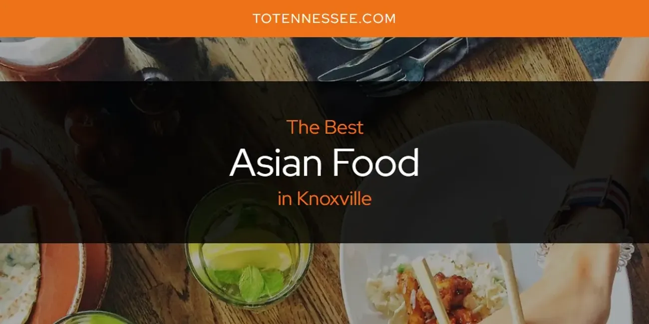 Knoxville's Best Asian Food [Updated 2025]
