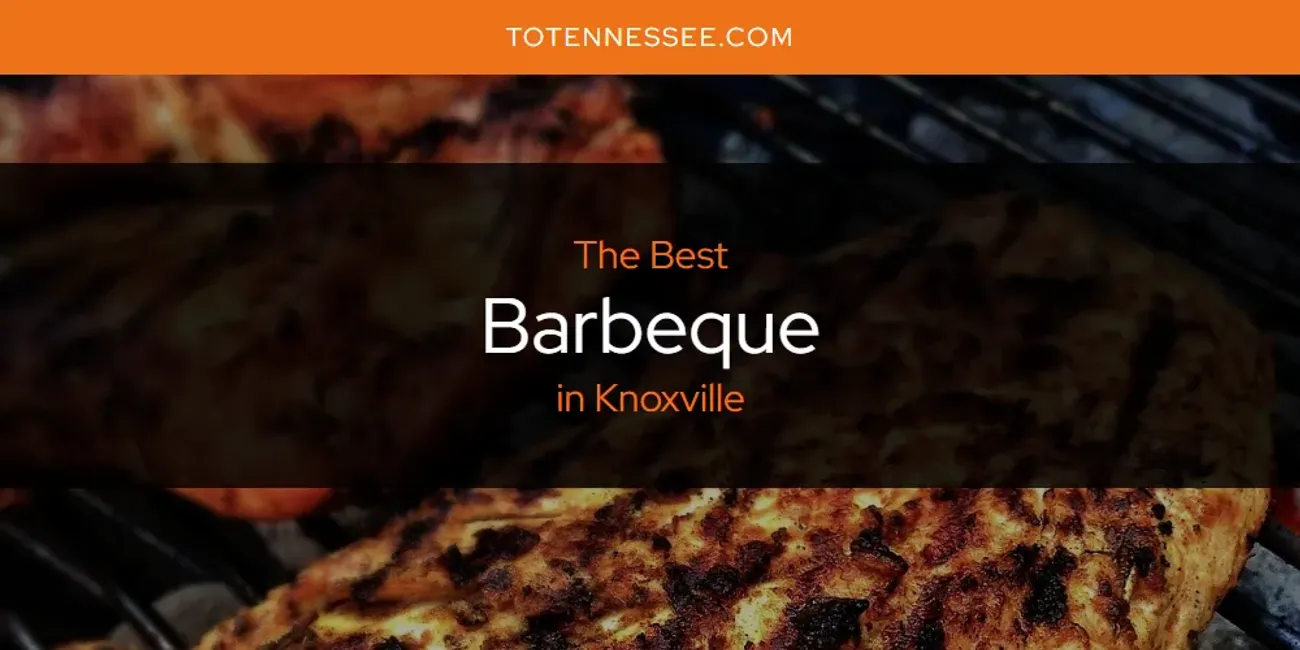 Knoxville's Best Barbeque [Updated 2025]