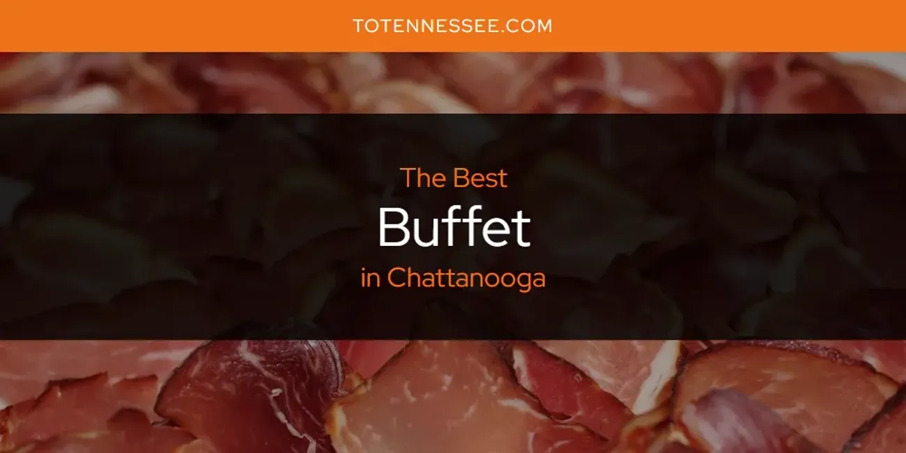 The Absolute Best Buffet in Chattanooga  [Updated 2025]