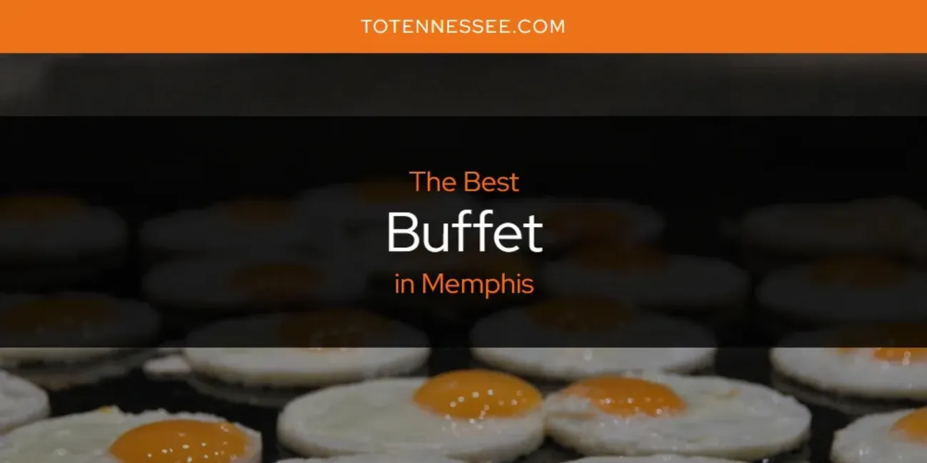 Best Buffet in Memphis: 2025 Ultimate Guide