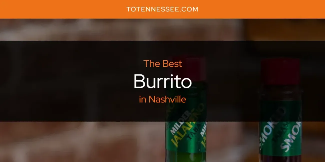 2025 Guide to Best Burrito in Nashville
