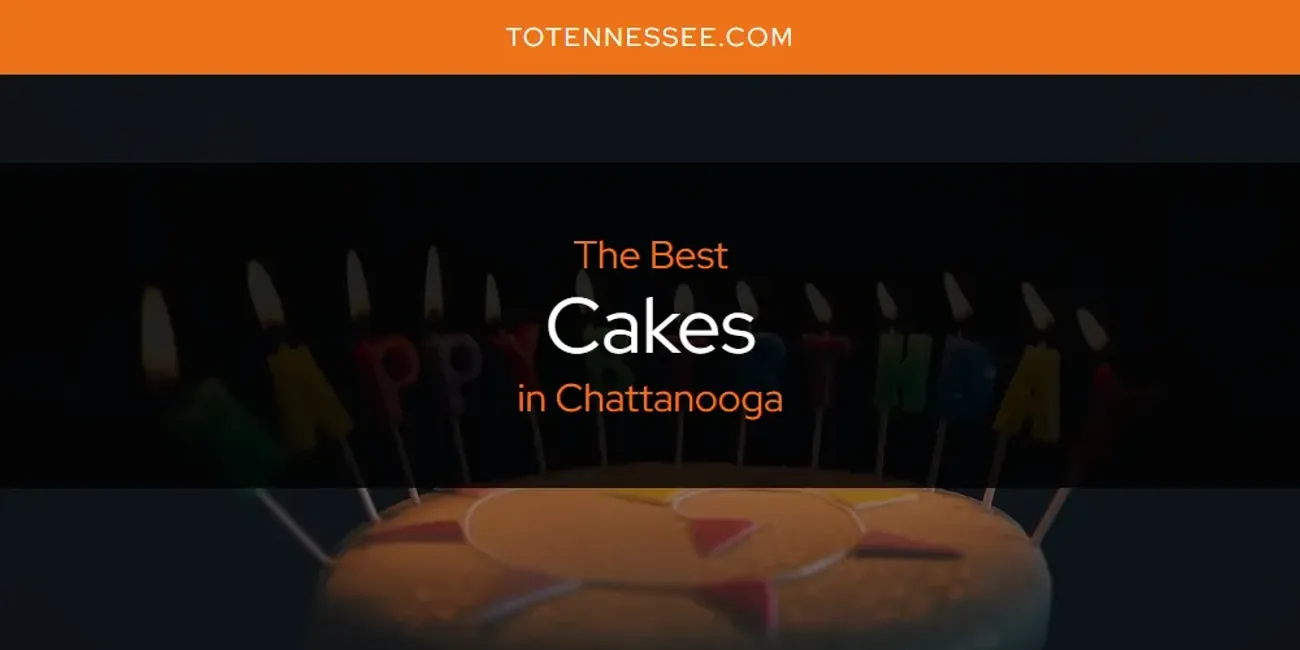 The Absolute Best Cakes in Chattanooga  [Updated 2025]