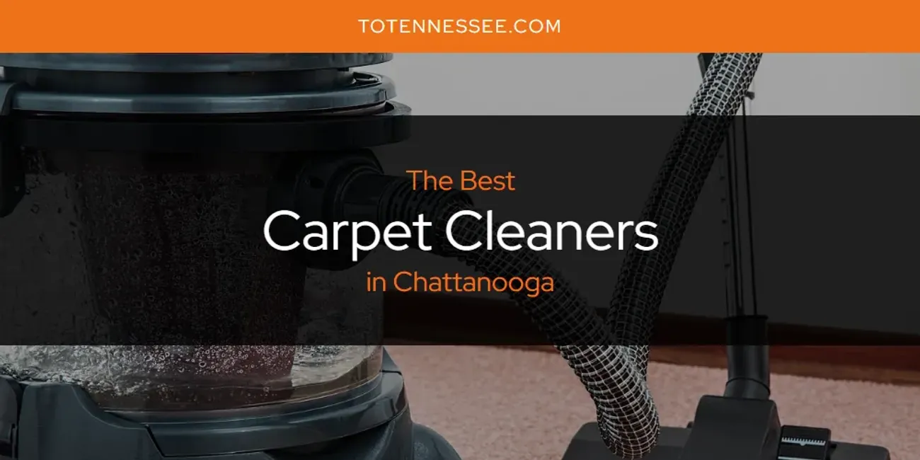 The Absolute Best Carpet Cleaners in Chattanooga  [Updated 2025]