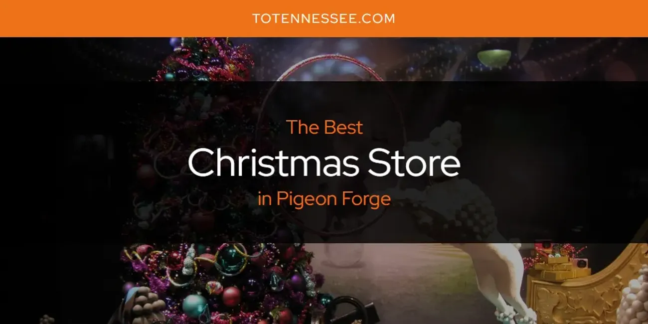 Pigeon Forge's Best Christmas Store [Updated 2025]