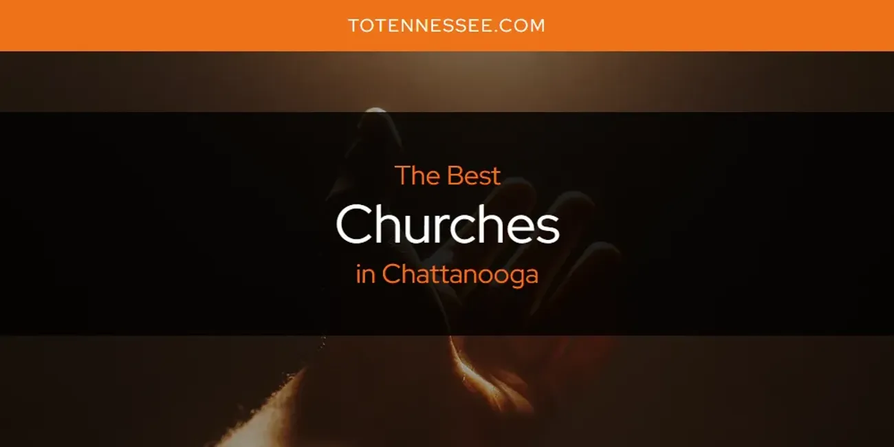 The Absolute Best Churches in Chattanooga  [Updated 2025]