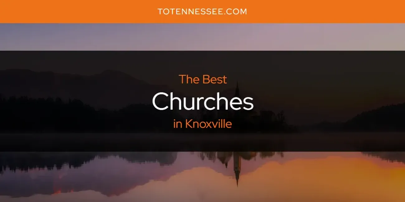 Knoxville's Best Churches [Updated 2025]