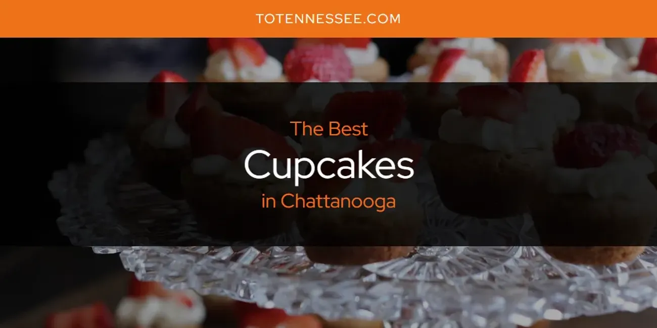 The Absolute Best Cupcakes in Chattanooga  [Updated 2025]