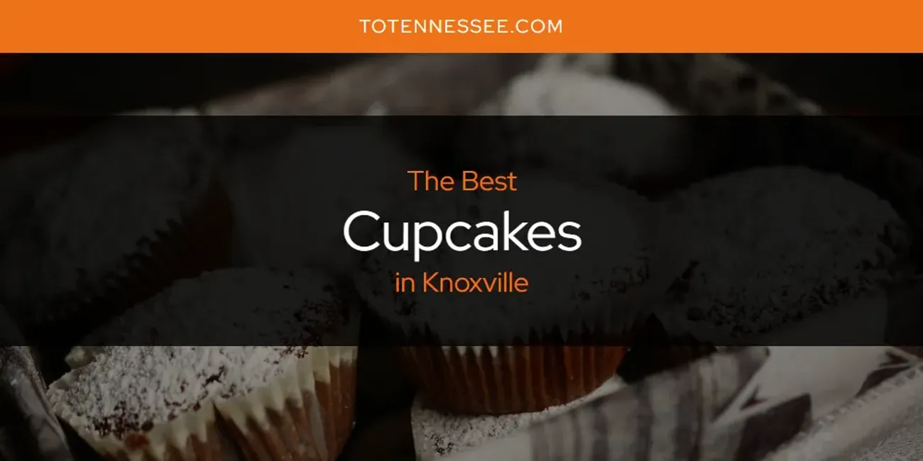 Knoxville's Best Cupcakes [Updated 2025]