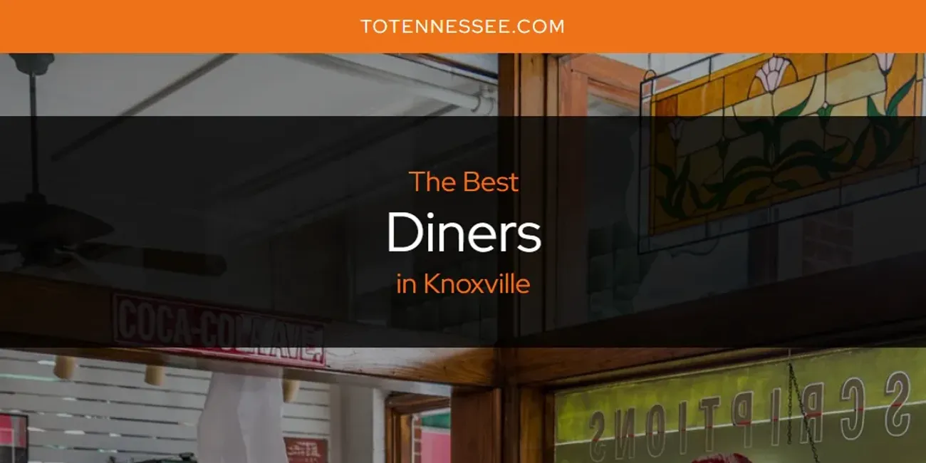 Knoxville's Best Diners [Updated 2025]