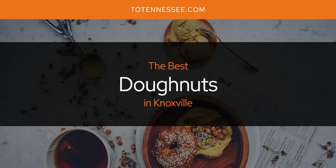 Knoxville's Best Doughnuts [Updated 2025]