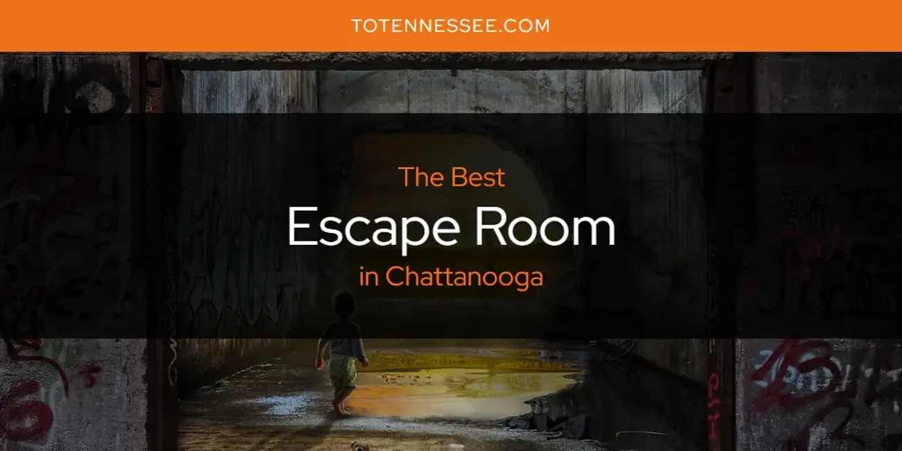 The Absolute Best Escape Room in Chattanooga [Updated 2024]