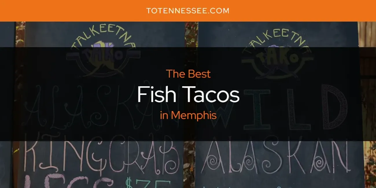 Memphis' Best Fish Tacos [Updated 2025]