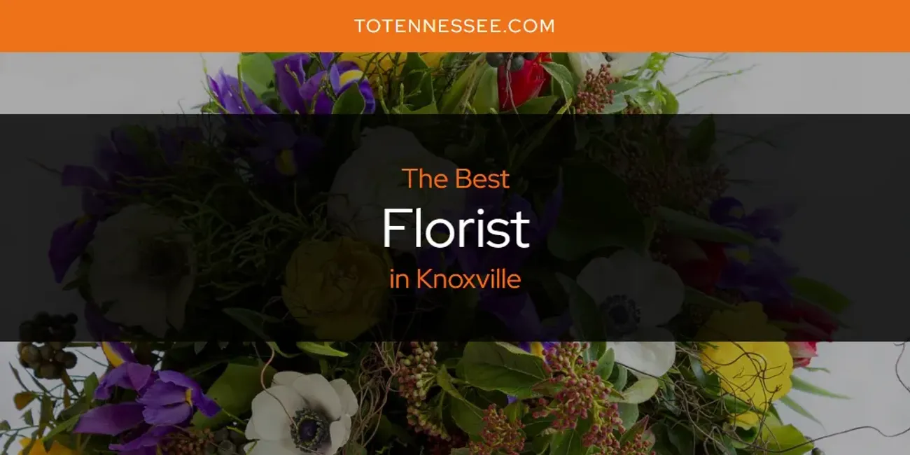 Knoxville's Best Florist [Updated 2025]