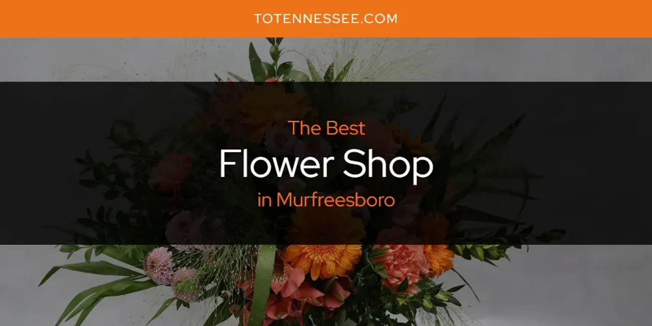 Murfreesboro's Best Flower Shop [Updated 2025]