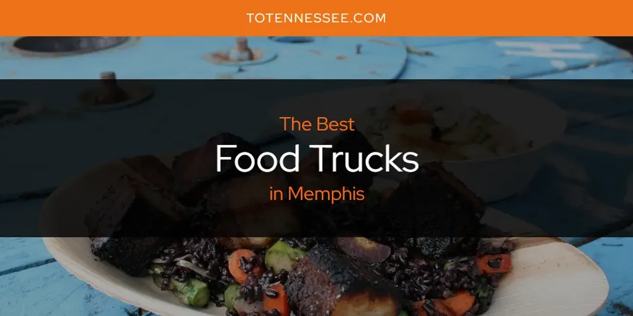 Memphis' Best Food Trucks [Updated 2025]