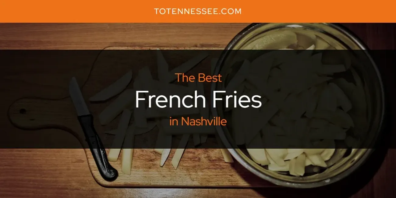 Nashville's Best French Fries [Updated 2025]