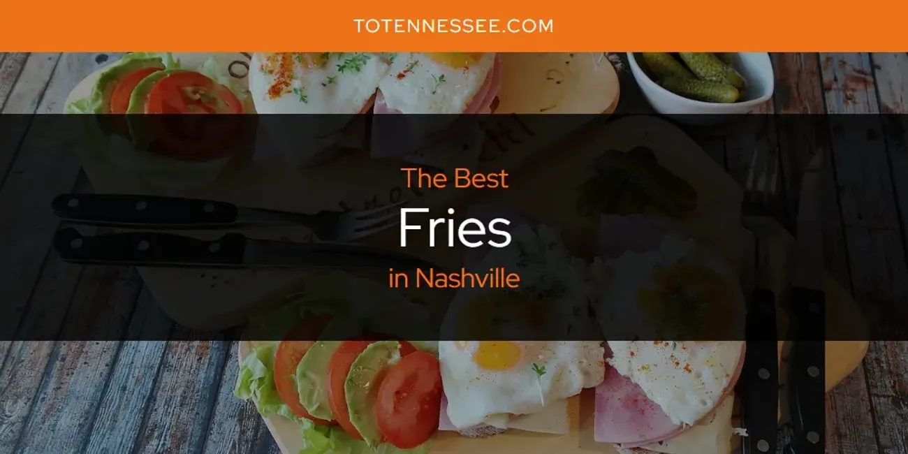 The Best Fries in Nashville [Updated 2025]