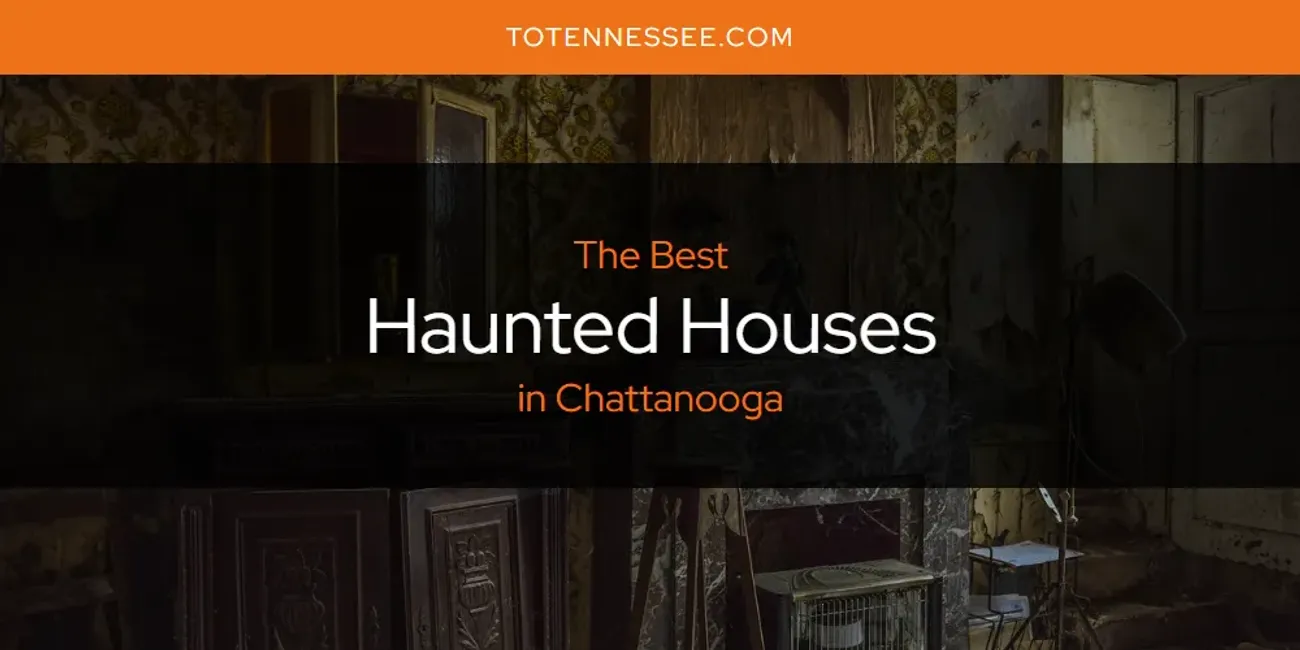 The Absolute Best Haunted Houses in Chattanooga  [Updated 2025]