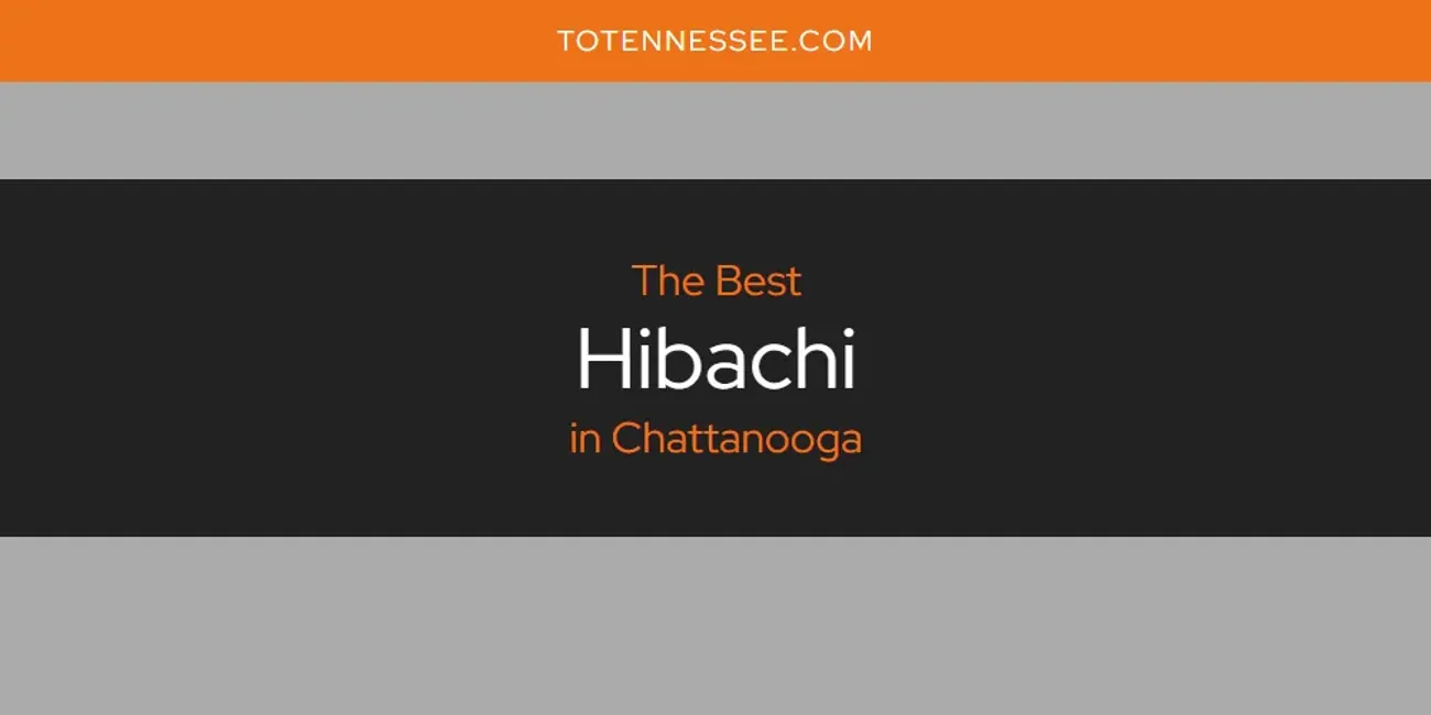 The Absolute Best Hibachi in Chattanooga  [Updated 2025]