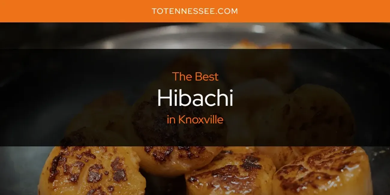 Knoxville's Best Hibachi [Updated 2025]
