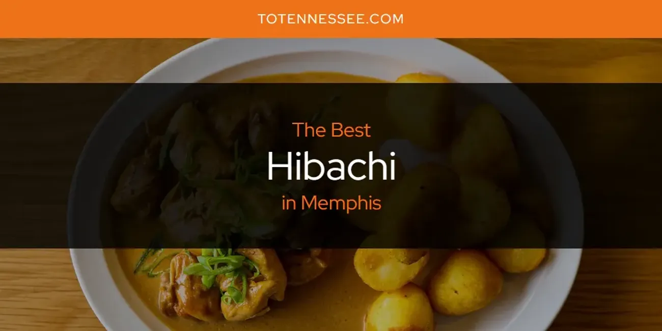 Best Hibachi in Memphis: 2025 Ultimate Guide