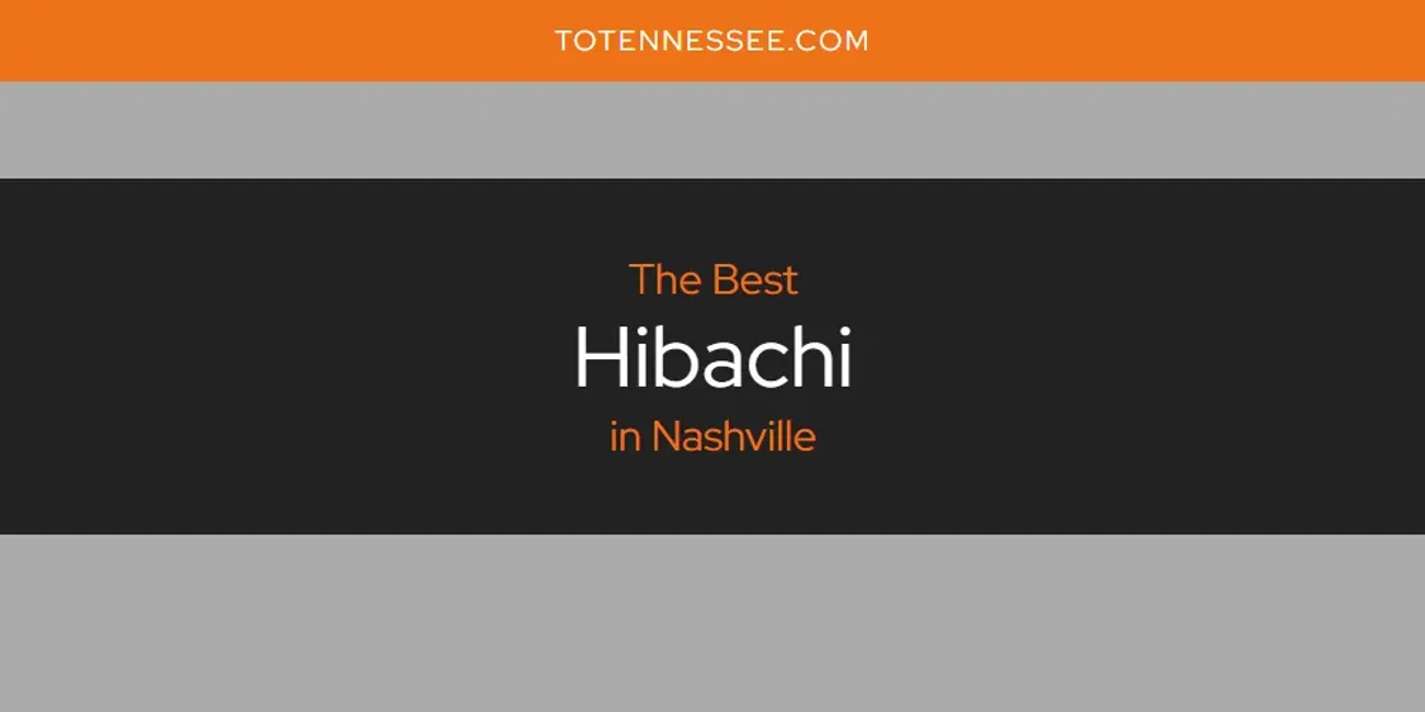 Best Hibachi in Nashville: Complete Guide (2025)
