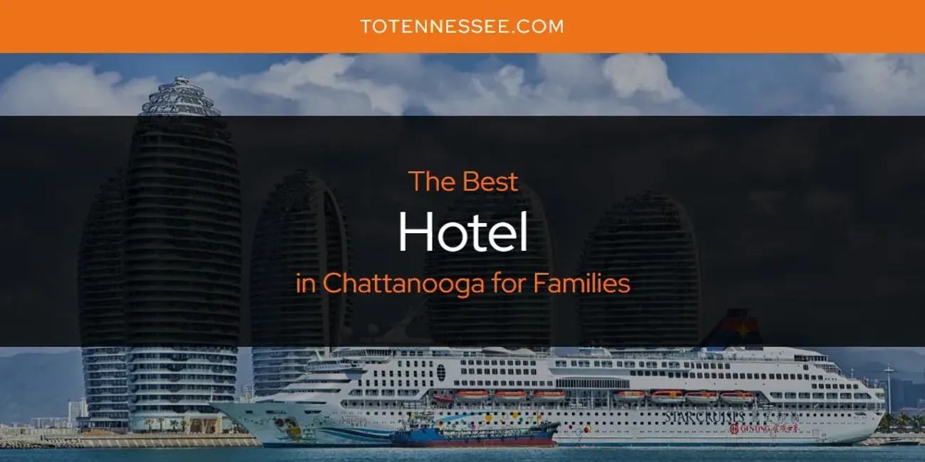 The Absolute Best Hotel in Chattanooga for Families  [Updated 2025]